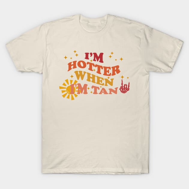 I'm Hotter When I’m Tan Groovy T-Shirt by Ogore